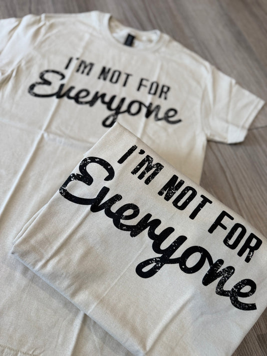 I’m not for Everyone Tee